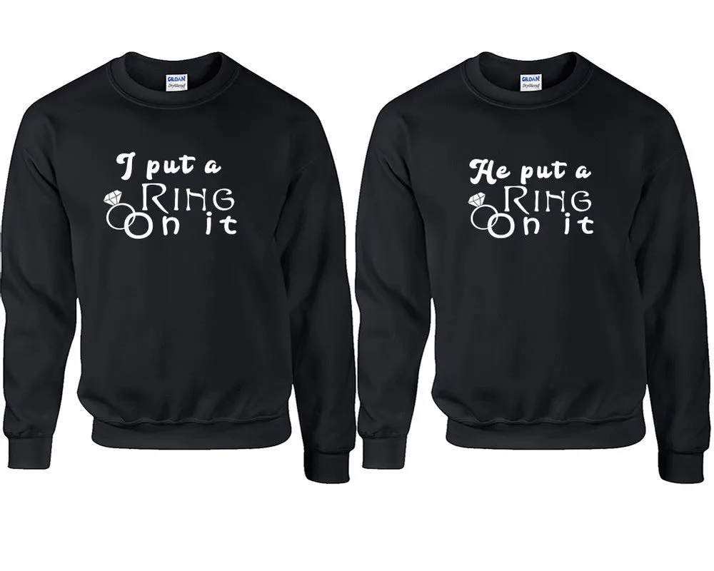 I Put a Ring On It & He Put a Ring On It Couple Matching Crewneck Sweaters – Unisex Pullover Sweaters Sold Separately for Him and Her