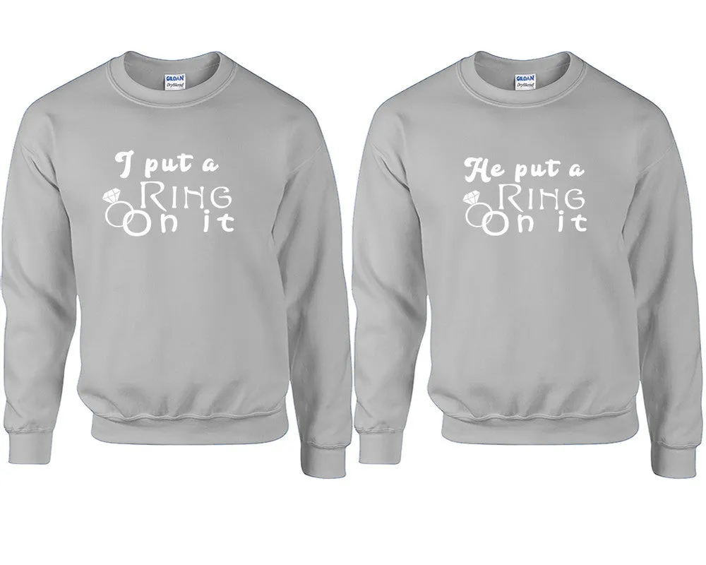 I Put a Ring On It & He Put a Ring On It Couple Matching Crewneck Sweaters – Unisex Pullover Sweaters Sold Separately for Him and Her