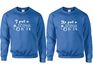 I Put a Ring On It & He Put a Ring On It Couple Matching Crewneck Sweaters – Unisex Pullover Sweaters Sold Separately for Him and Her